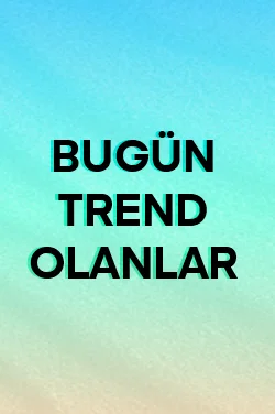 Bugün Trend Olanlar